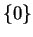 $\{ 0\}$