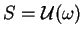 $S=\mathcal{ U}(\omega)$