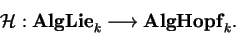 \begin{displaymath}\mathcal{ H}:{\bf AlgLie}_k\longrightarrow
{\bf AlgHopf}_k.\end{displaymath}